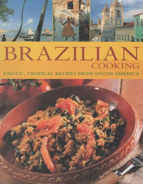 Brazilian Cooking: Exotic, Tropical Recipes from South America
