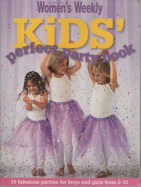 Kids' Perfect Party Book: 10 Fabulous Parties for Boys and Girls from 2-10