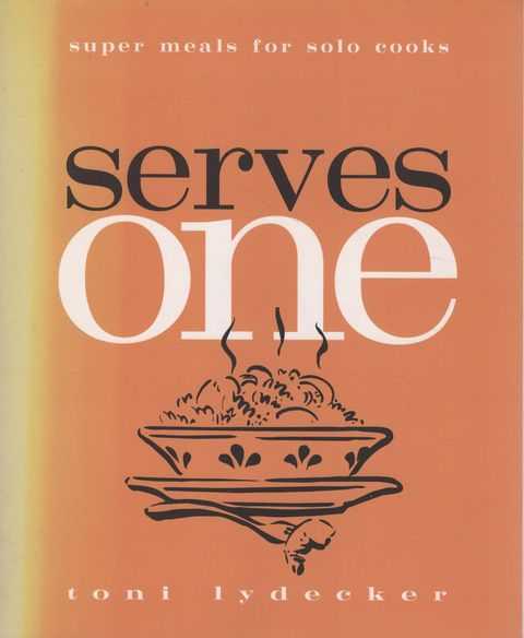 Serves One: Super Meals for Solo Cooks