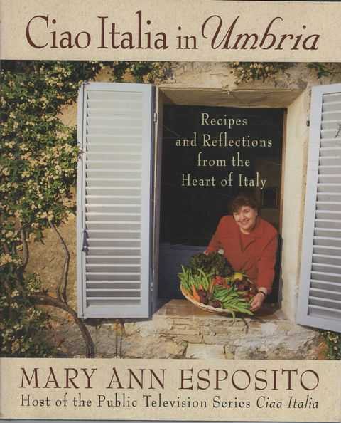 Ciao Italia in Umbria: Recipes and Reflections from the Heart of Italy