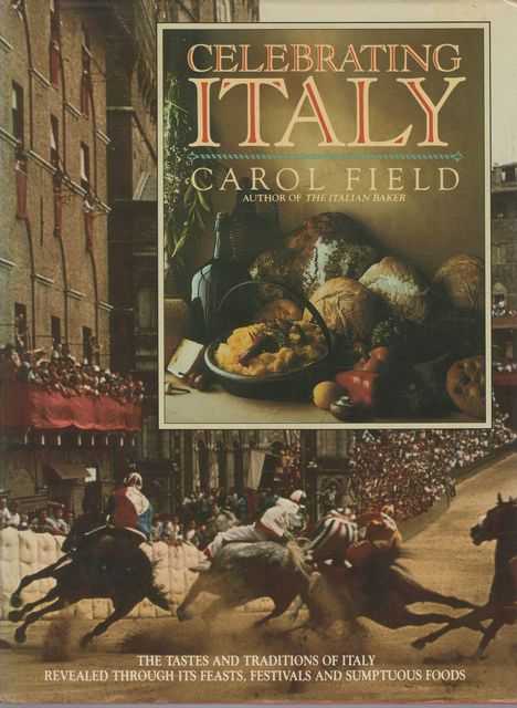 Celebrating Italy: The Tastes and Traditions of Italy Revealed through its Feasts, Festivals and Sumptuous Foods