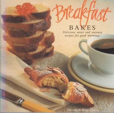 Breakfast Bakes: Delicious Sweet and Savoury Recipes for Good Mornings