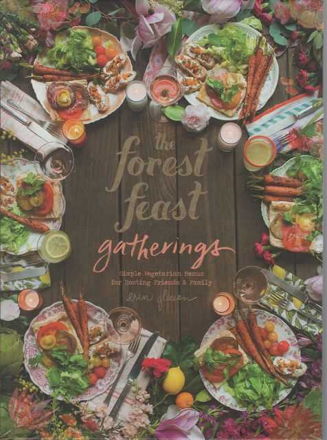 The Forest Feast Gatherings: Simple Vegetarian Menus for Hosting Friends & Family