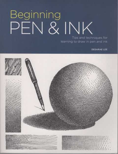 Beginning Pen & Ink: Tips and Techniques for Learning to Draw in Pen and Ink