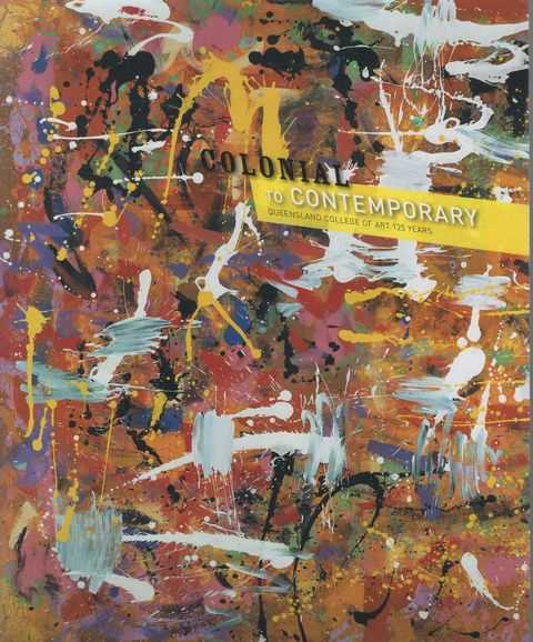 Colonial to Contemporary: Queensland College of Art 125 Years