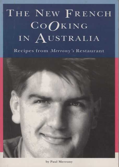 The New French Cooking In Australia: Recipes from Merrony's Restaurant
