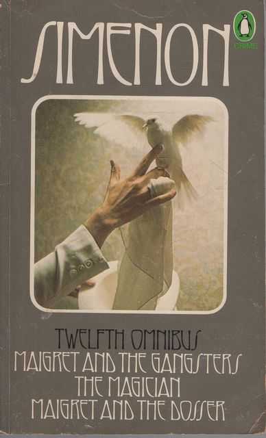 The Twelfth Simenon Omnibus: Maigret and the Gangsters, The Magician, Maigret and the Dosser