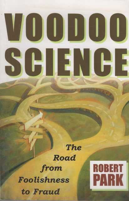 Voodoo Science: The Road from Foolishness to Fraud