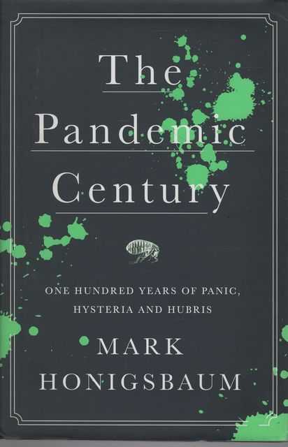 The Pandemic Century: One Hundred Years of Panic, Hysteria and Hubris