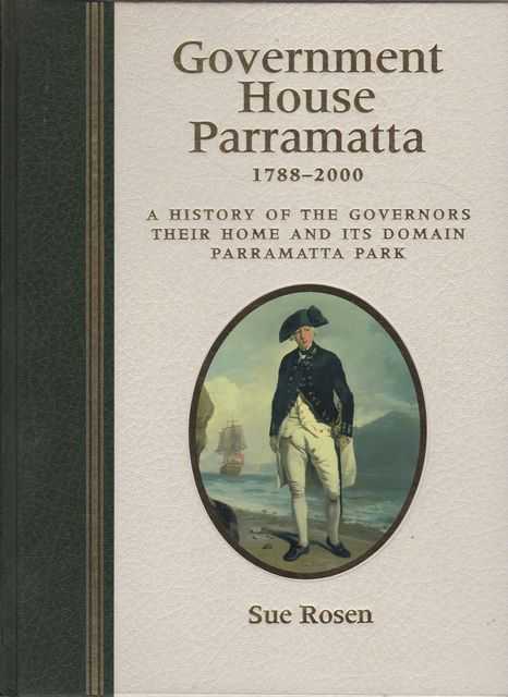 Government House Parramatta 1788-2000: A History of the Governors, Their Home and its Domain, Parramatta Park