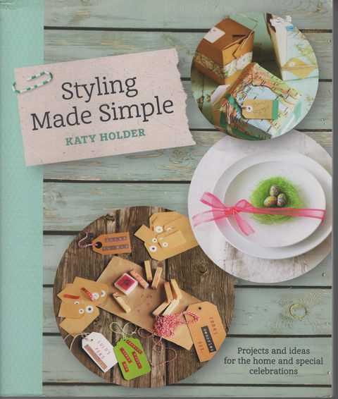 Styling Made Simple : Projects and ideas for the home and special celebrations