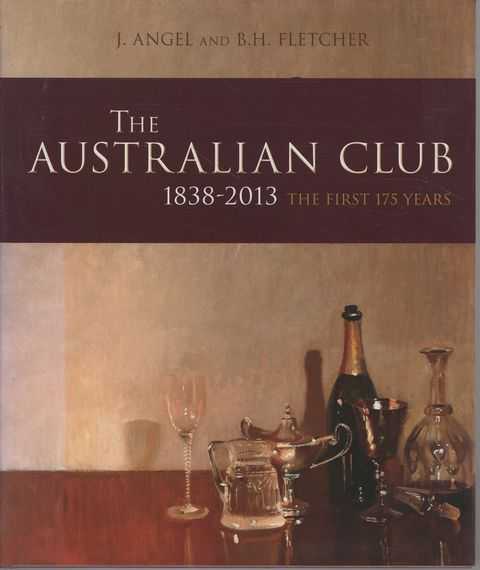 The Australian Club 1838-2013 The First 175 Years