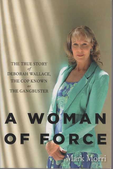 A Woman Of Force: The True Story of Deborah Wallace, The Cop Known as The Gangbuster