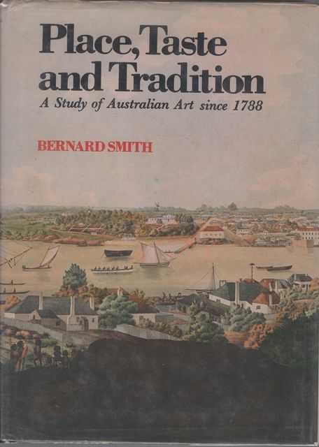 Place, Taste and Tradition: A Study of Australian Art Since 1788