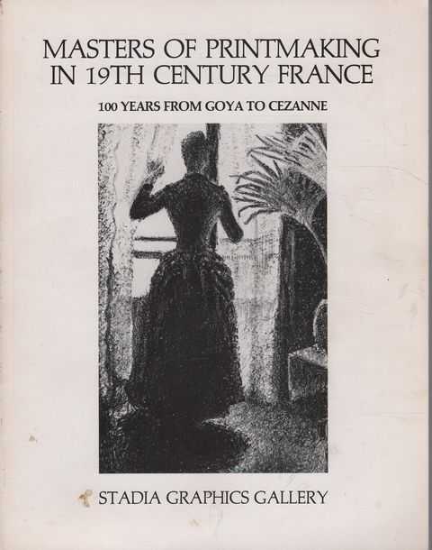 Masters of Printmaking in 19th Century France - 100 Years from Goya to Cezanne