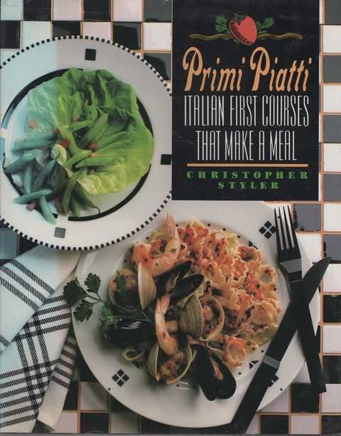 Primi Piatti: Italian First Courses That Make A Meal