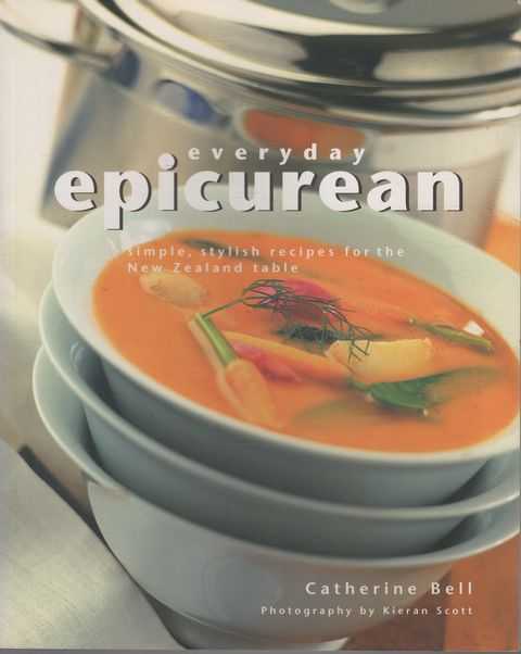 Everyday Epicurean: Simple, Stylish Recipes for the New Zealand Table