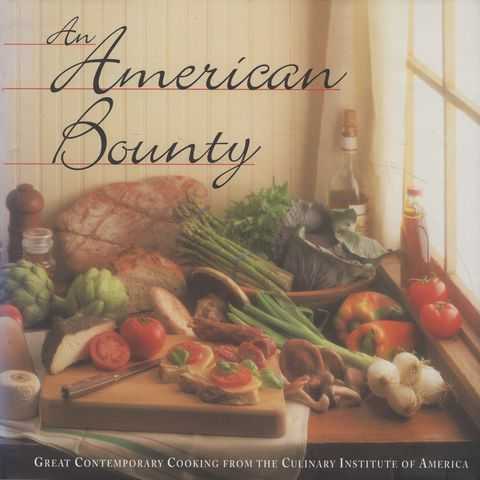An American Bounty: Great Contemporary Cooking from the Culinary Institute of America