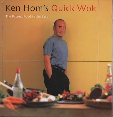 Ken Hom's Quick Wok: The Fastest Food in the East