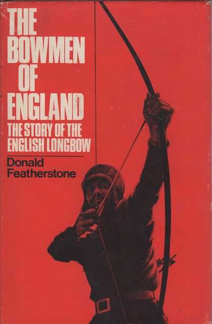 The Bowmen of England: The Story of the English Longbow