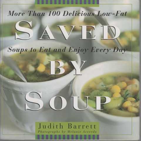 Saved by Soup: More than 100 Delicious Low-Fat Soup Recipes to Eat and Enjoy Every Day