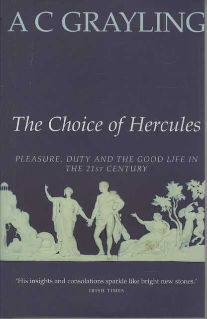 The Choice of Hercules: Pleasure, Duty and the Good Life in the 21st Century