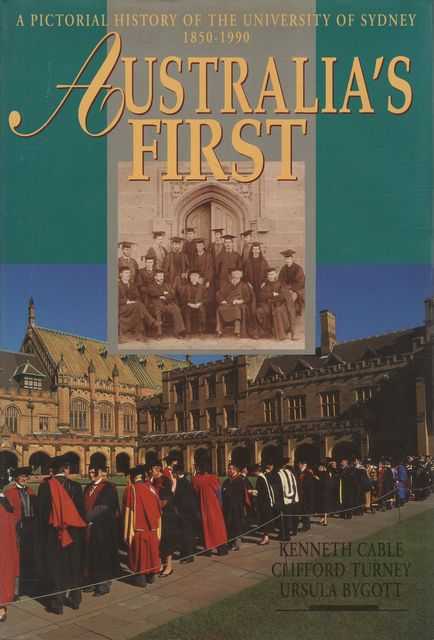 Australia's First: A Pictorial History of the university of Sydney 1850-1990