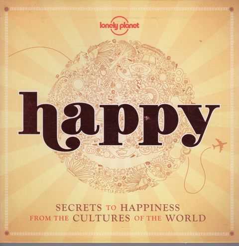 Happy: Secrets of Happiness from the Cultures of the World