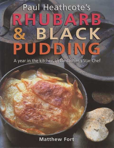 Paul Heathcote's Rhubard & Black Pudding: A Year in the Kitchen of Lancashire's Star Chef
