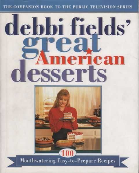 Debbi Field's Great American Desserts: 100 Mouthwatering Easy-to-Prepare Recipes