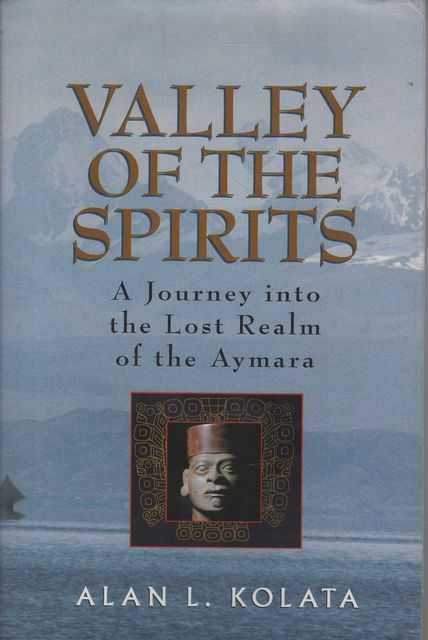 Valley of the Spirits: A Journey into the Lost Realm of the Aymara