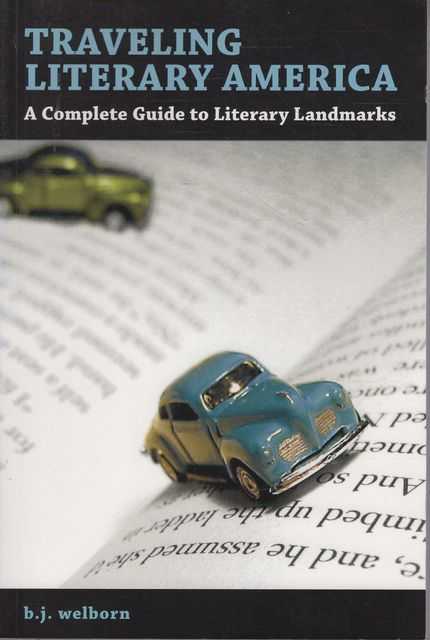 Traveling Literary America: A Complete Guide to Literary Landmarks