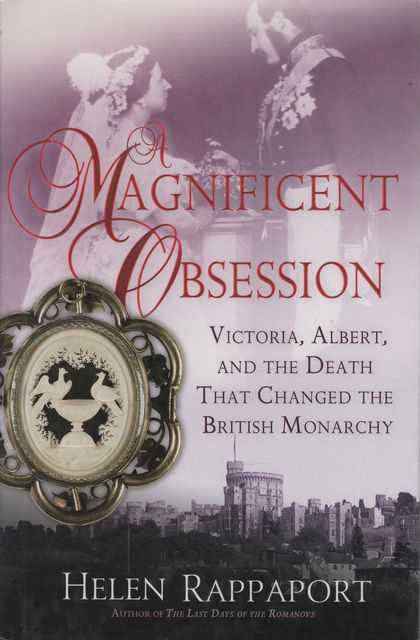 A Magnificent Obsession: Victoria, Albert, and the Death that Changed the British Monarchy