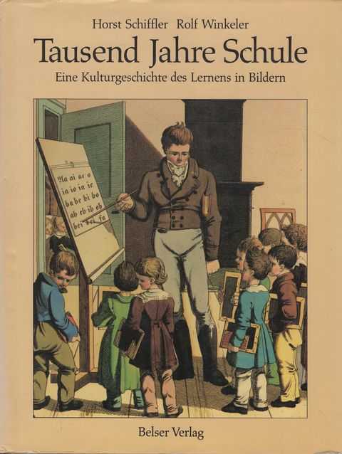 Tausend Jahre Schule: Eine Kulturgeschichte des Lernens in Bildern